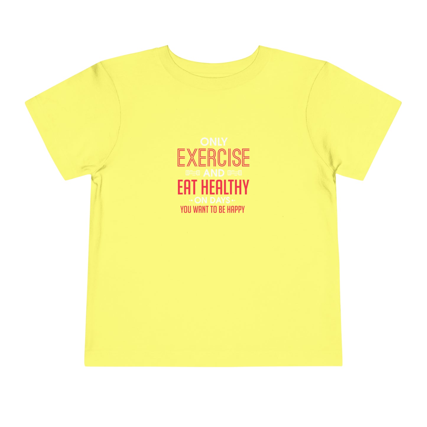 Only Exercise And Eat Healthy Toddler Tee
