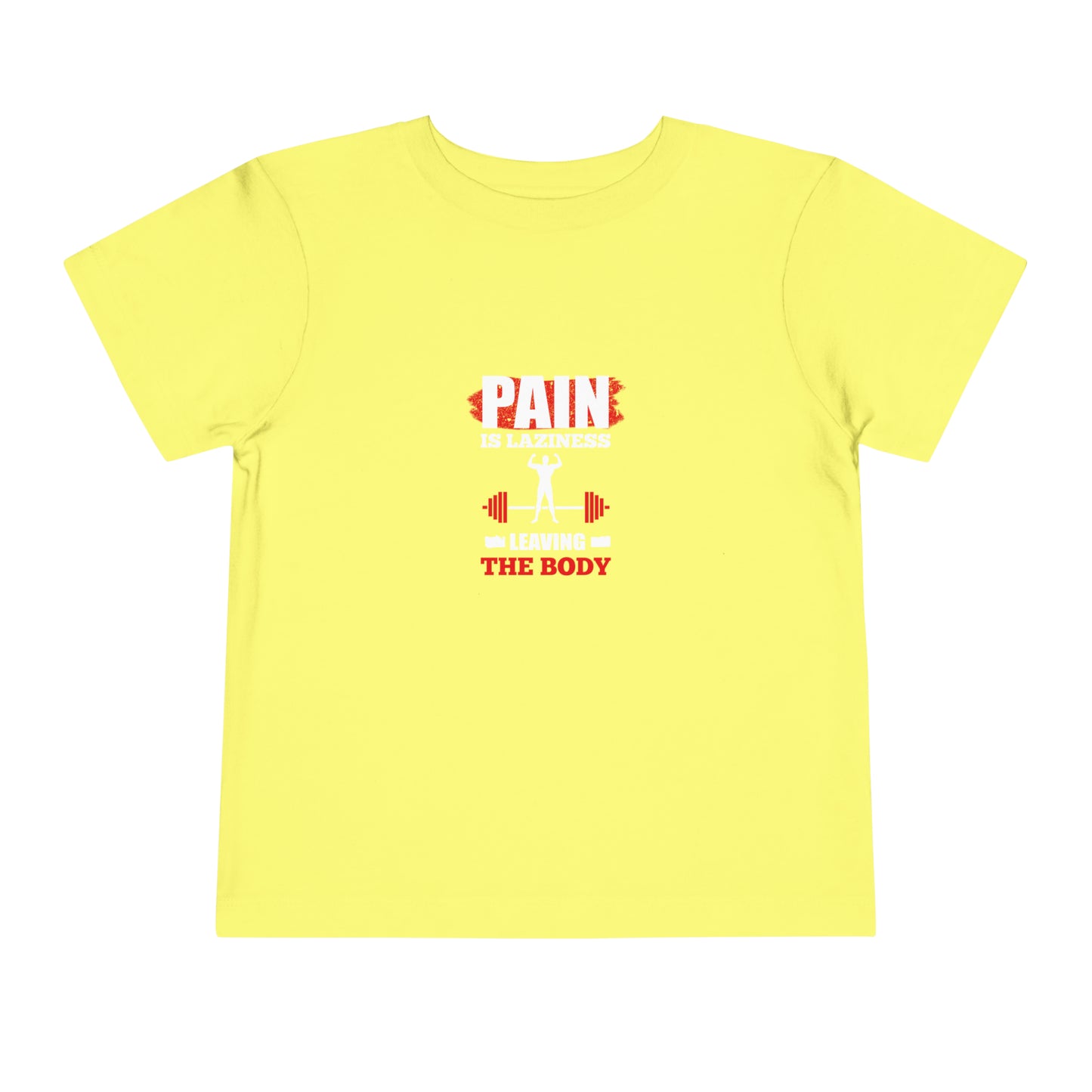 Pain Is Laziness Toddler Tee