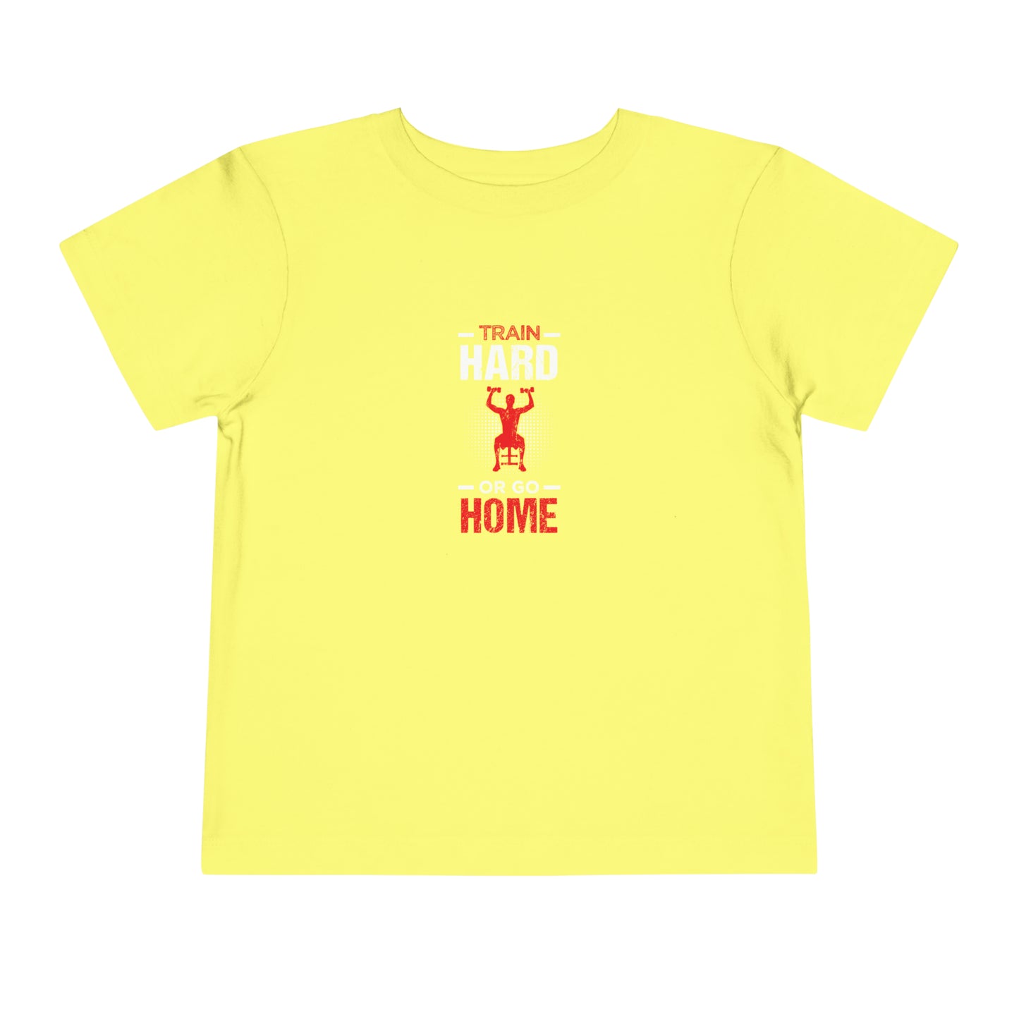 Train Hard Or Go Home Toddler Tee