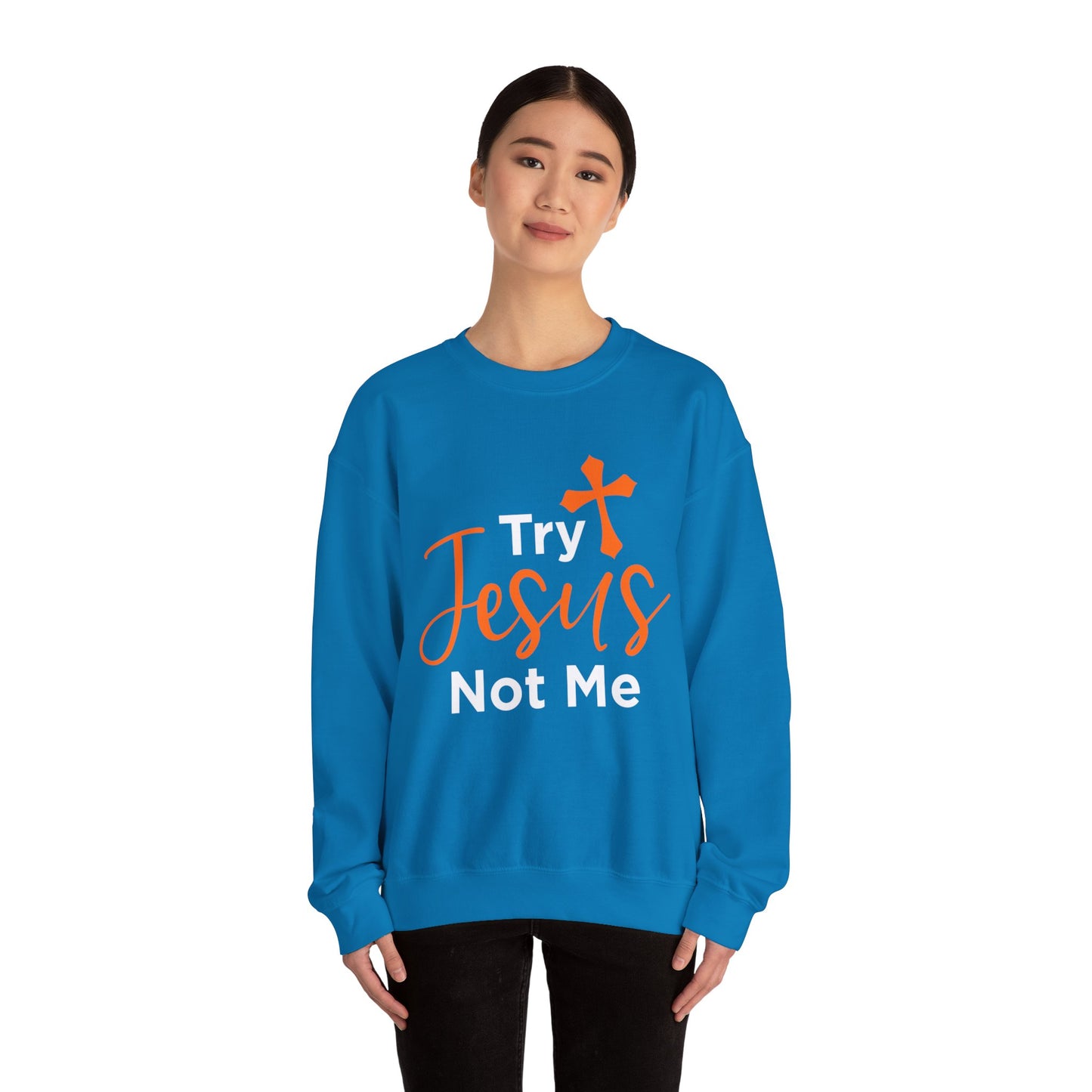 Try Jesus Not Me Unisex Sweatshirt