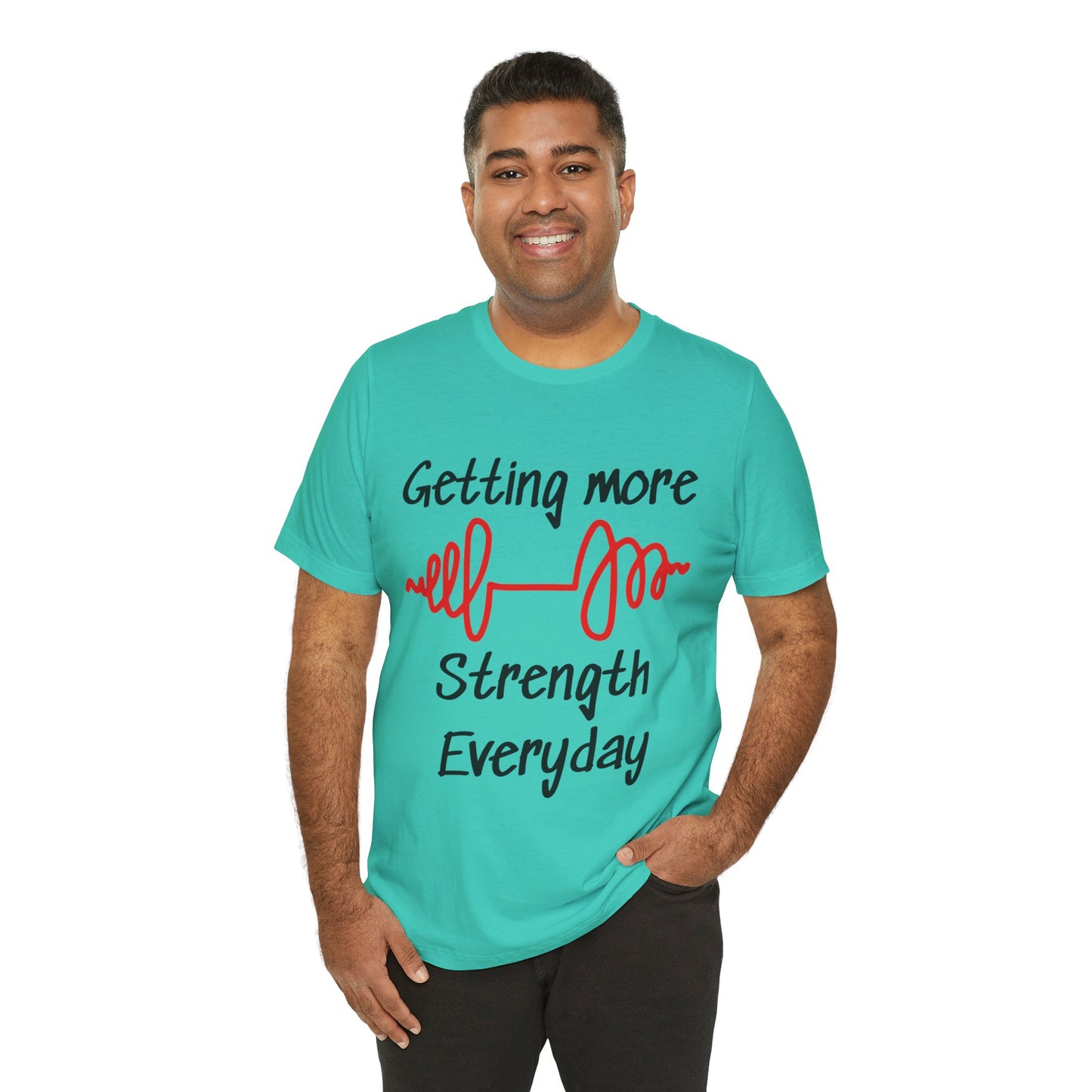 Getting More Strength Everyday Unisex Tee