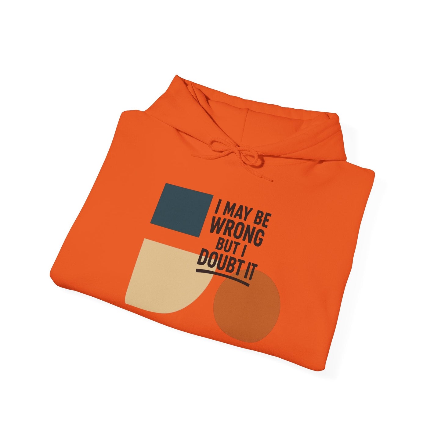 I May Be Wrong But I Doubt It Hoodie, Cozy Unisex Sweatshirt, Perfect Gift for Friends, Casual Wear, Inspirational Gift, Everyday Comfort Printify