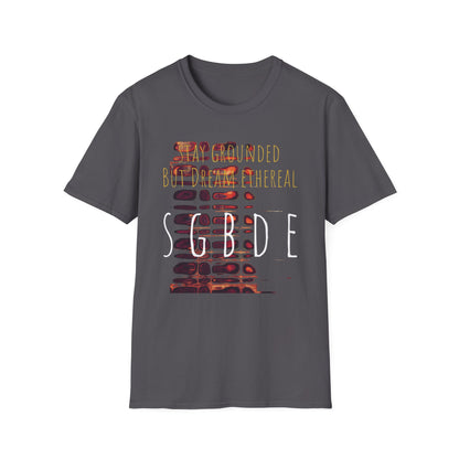 Unisex Softstyle T-Shirt - Stay Grounded But Dream Ethereal SGBDE Design