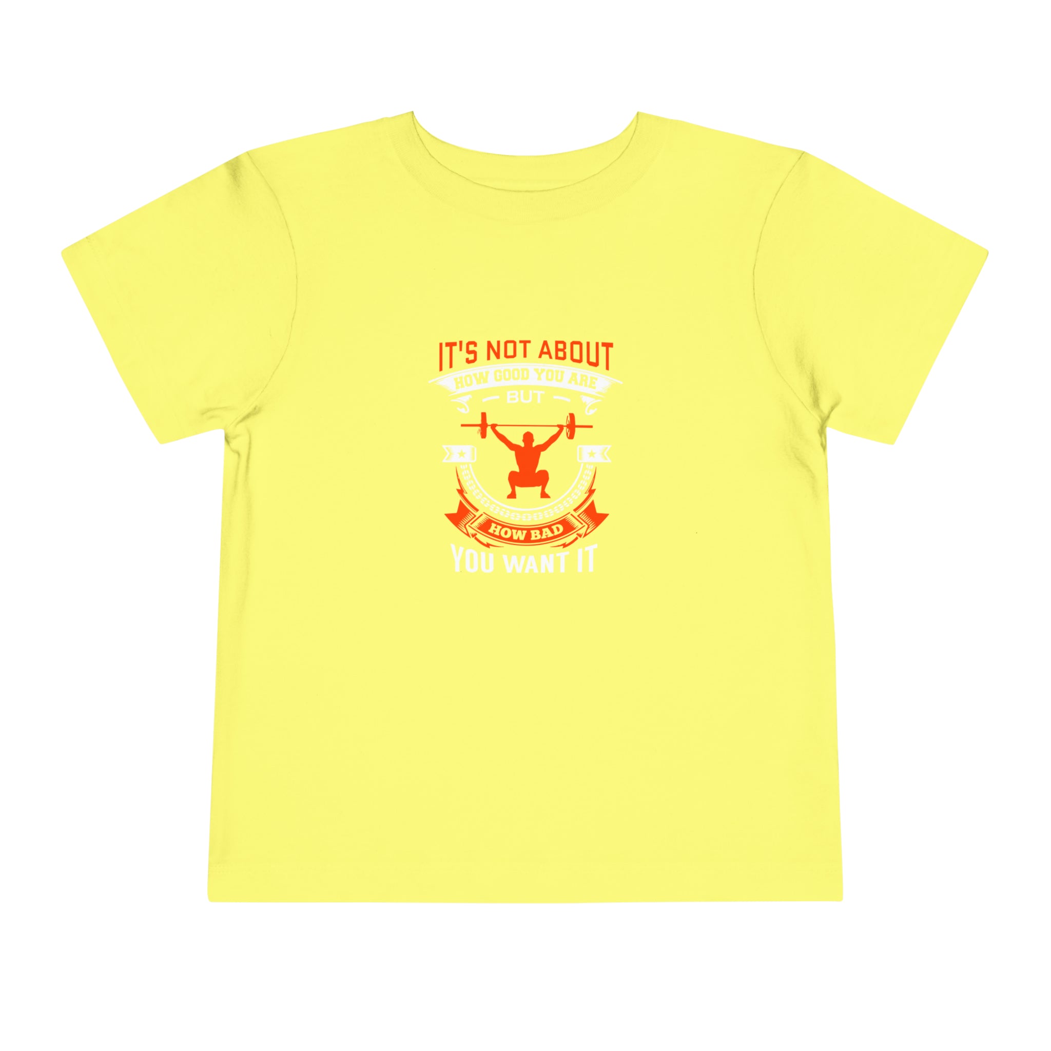 It's Not About How Good You Are Toddler Tee
