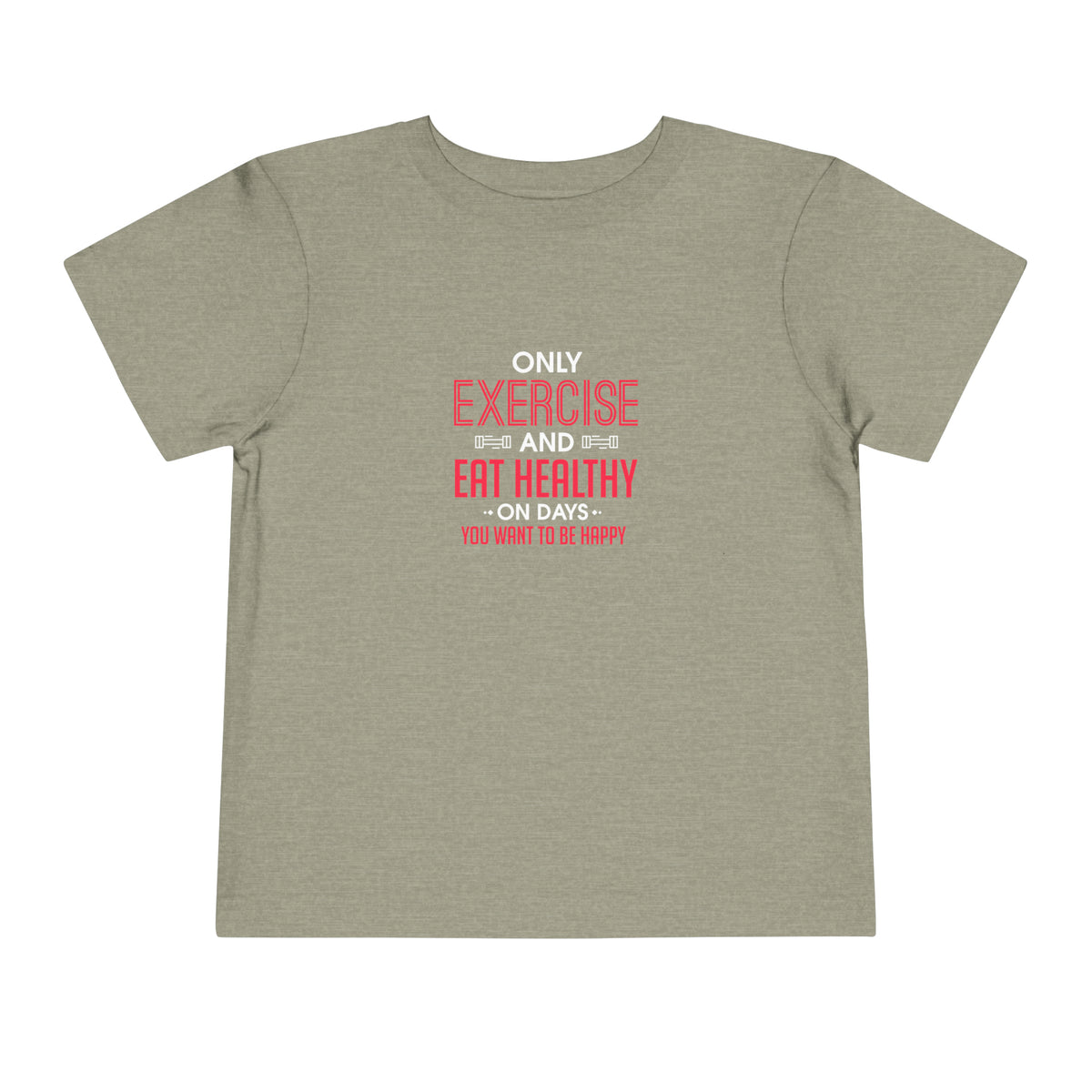 Only Exercise And Eat Healthy Toddler Tee