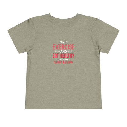 Only Exercise And Eat Healthy Toddler Tee