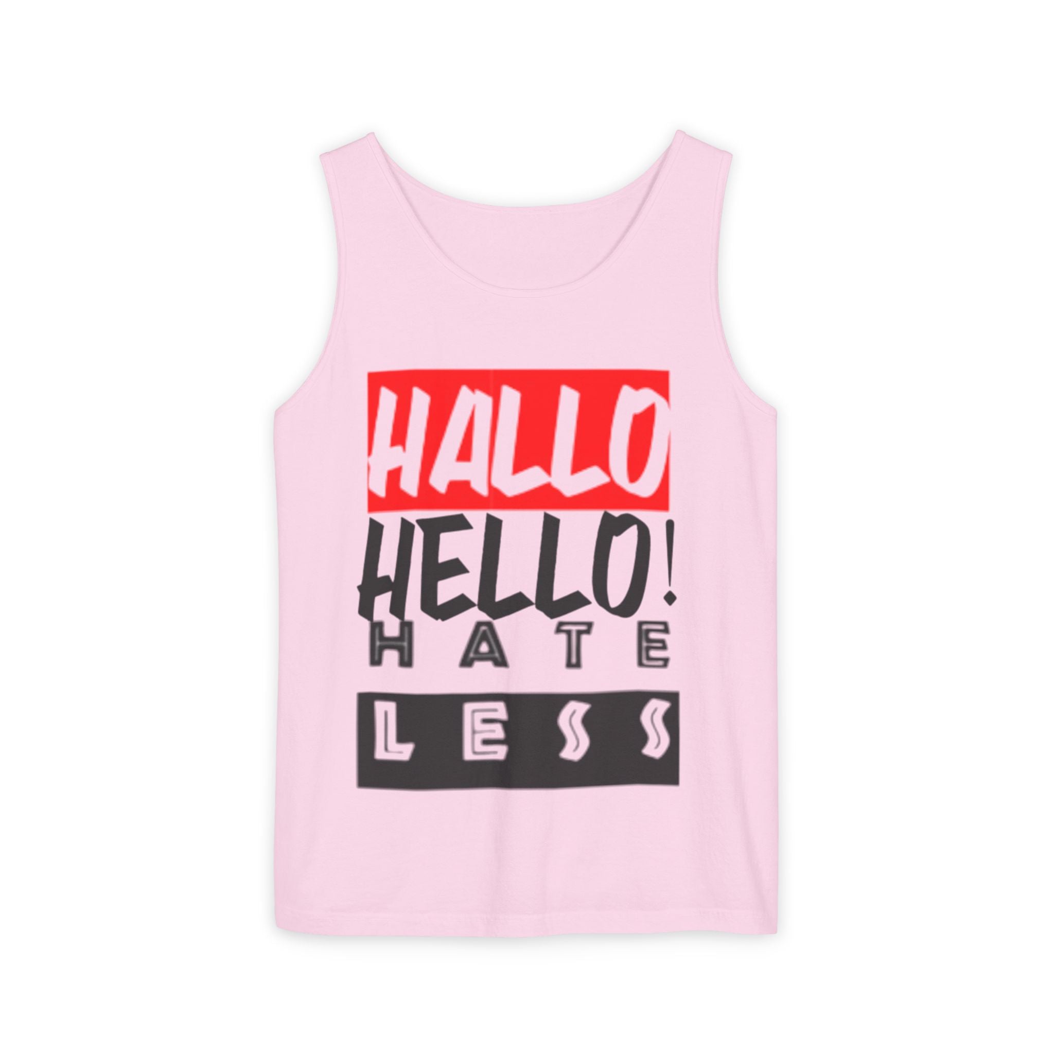 Unisex Garment-Dyed Tank Top - 'Hallo Hello Hate Less' Graphic Tee for Positive Vibes