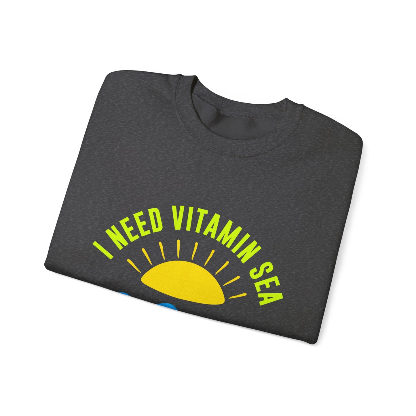 I Need Vitamin Sea Unisex Sweatshirt