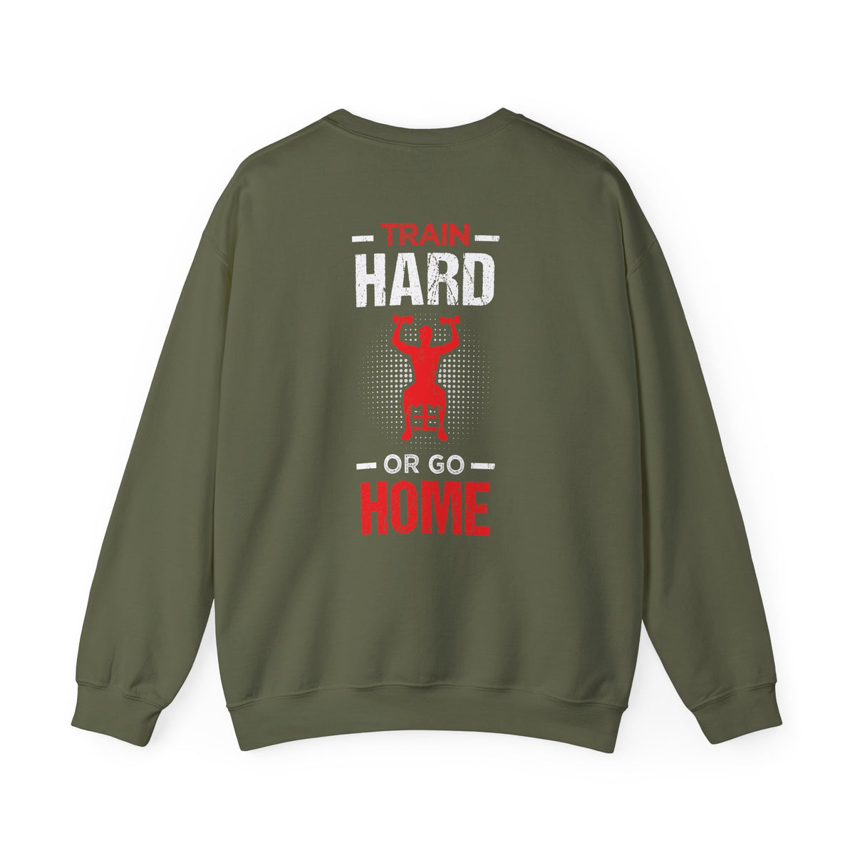 Train Hard Or Go Home Unisex Sweatshirt