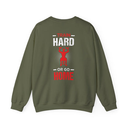 Train Hard Or Go Home Unisex Sweatshirt