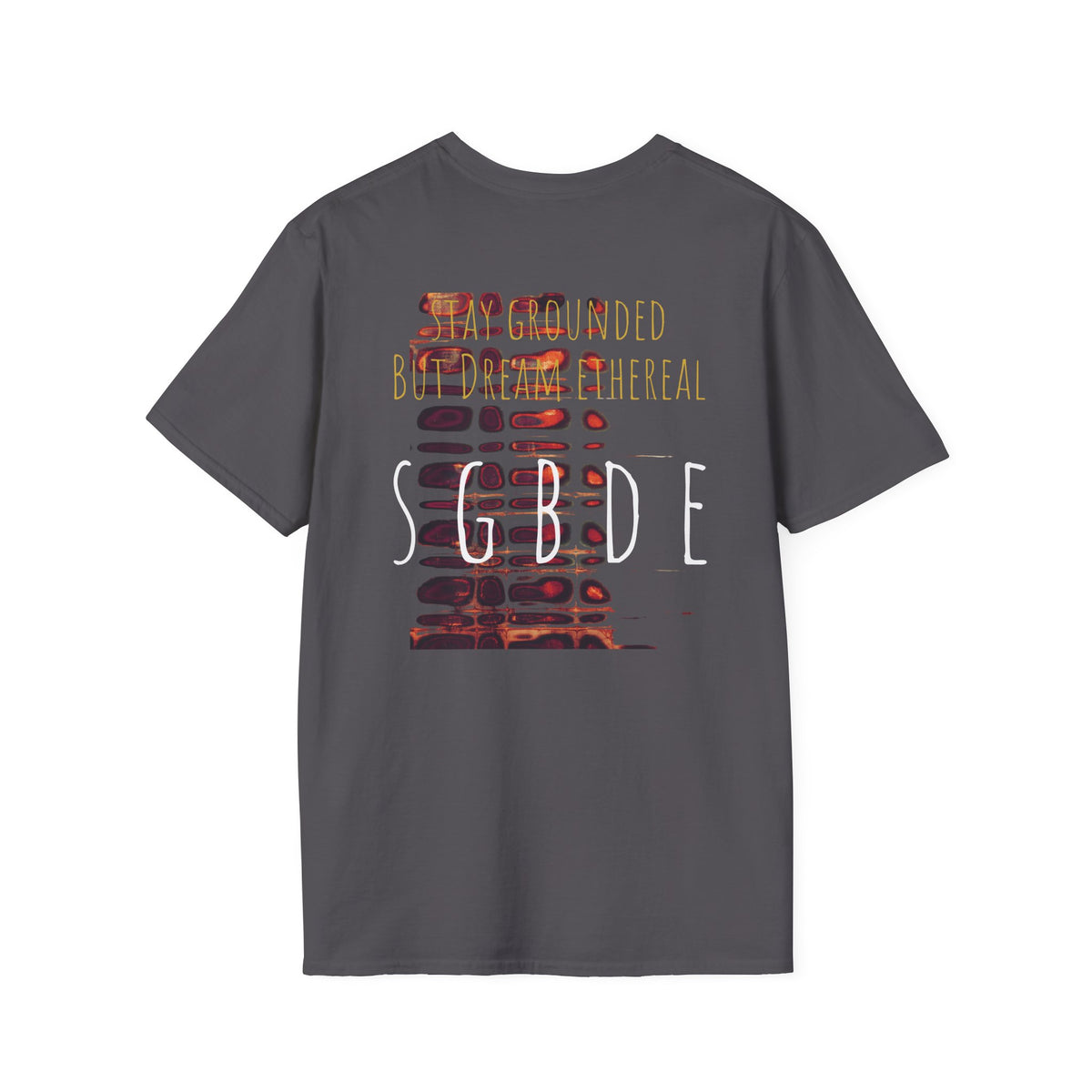 Unisex Softstyle T-Shirt - Stay Grounded But Dream Ethereal SGBDE Design