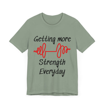 Getting More Strength Everyday Unisex Tee
