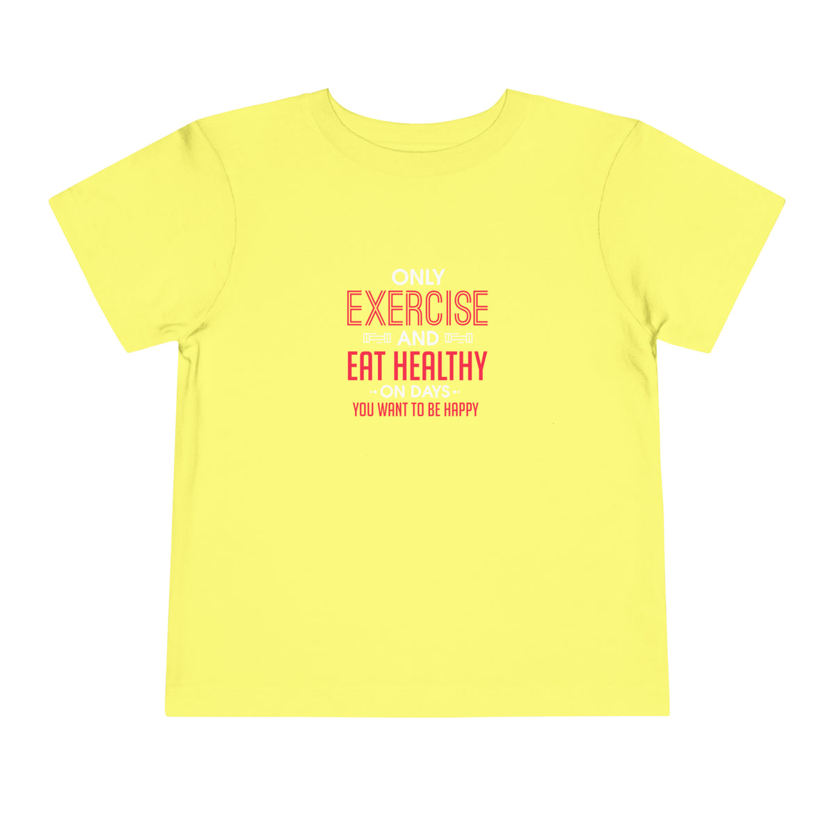 Only Exercise And Eat Healthy Toddler Tee