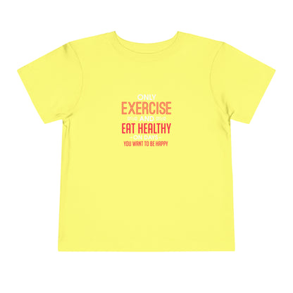 Only Exercise And Eat Healthy Toddler Tee