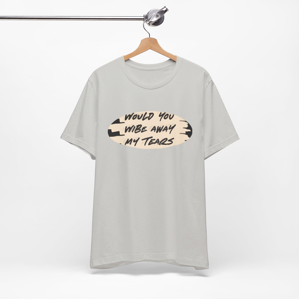 Unisex  Short Sleeve Wipe my tears  Tee