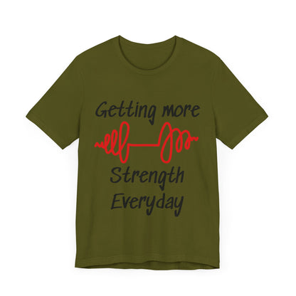 Getting More Strength Everyday Unisex Tee