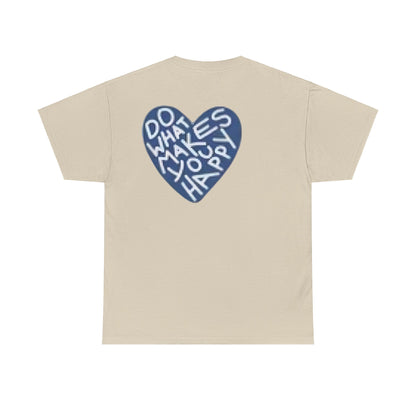 Unisex  what makes you happy Tee