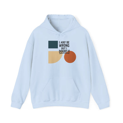 I May Be Wrong But I Doubt It Hoodie, Cozy Unisex Sweatshirt, Perfect Gift for Friends, Casual Wear, Inspirational Gift, Everyday Comfort Printify
