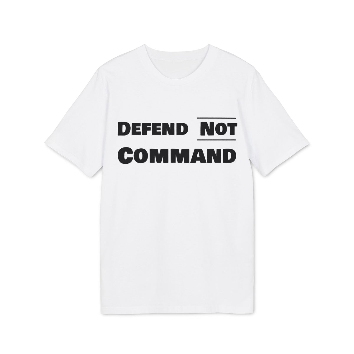 Defend Not Command Unisex T-Shirt | Empowering Graphic Tee for Creators, Perfect for Gifts, Events, Casual Wear, Statement Shirt Printify
