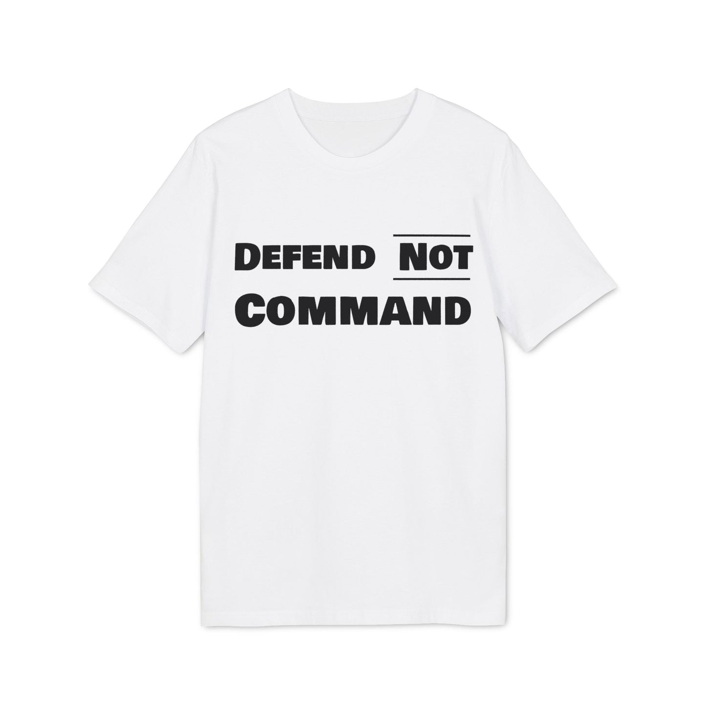 Defend Not Command Unisex T-Shirt | Empowering Graphic Tee for Creators, Perfect for Gifts, Events, Casual Wear, Statement Shirt Printify