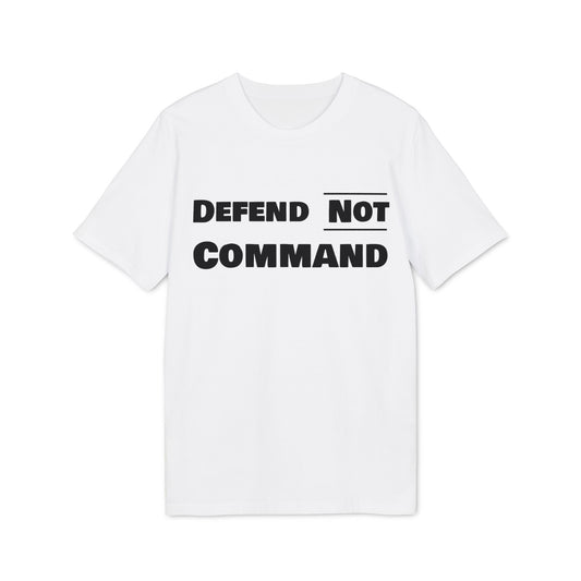 Defend Not Command Unisex T-Shirt | Empowering Graphic Tee for Creators, Perfect for Gifts, Events, Casual Wear, Statement Shirt Printify
