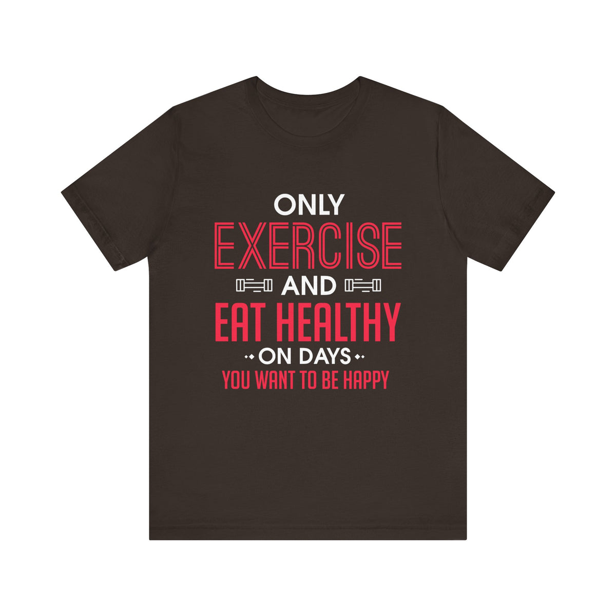 Only Exercise And Eat Healthy Unisex Tee