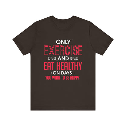 Only Exercise And Eat Healthy Unisex Tee