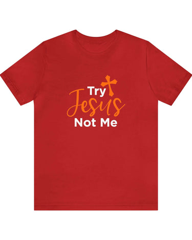 Try Jesus Not Me Unisex Tee - RC’nSONS