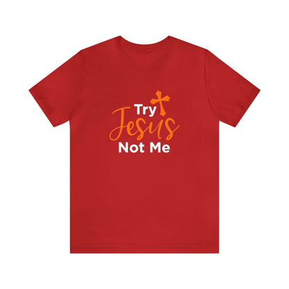 Try Jesus Not Me Unisex Tee - RC’nSONS