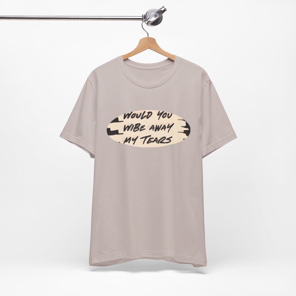 Unisex  Short Sleeve Wipe my tears  Tee