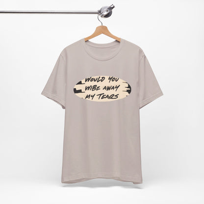 Unisex  Short Sleeve Wipe my tears  Tee