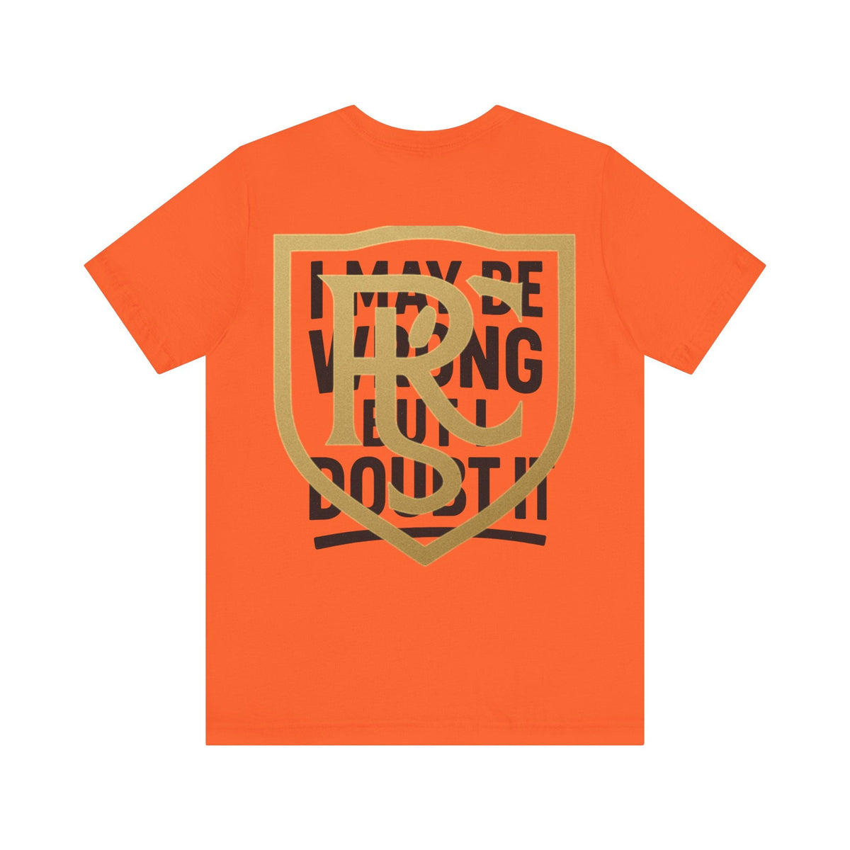 Unisex Graphic Tee - 'I May Be Wrong But I Doubt It' Printify