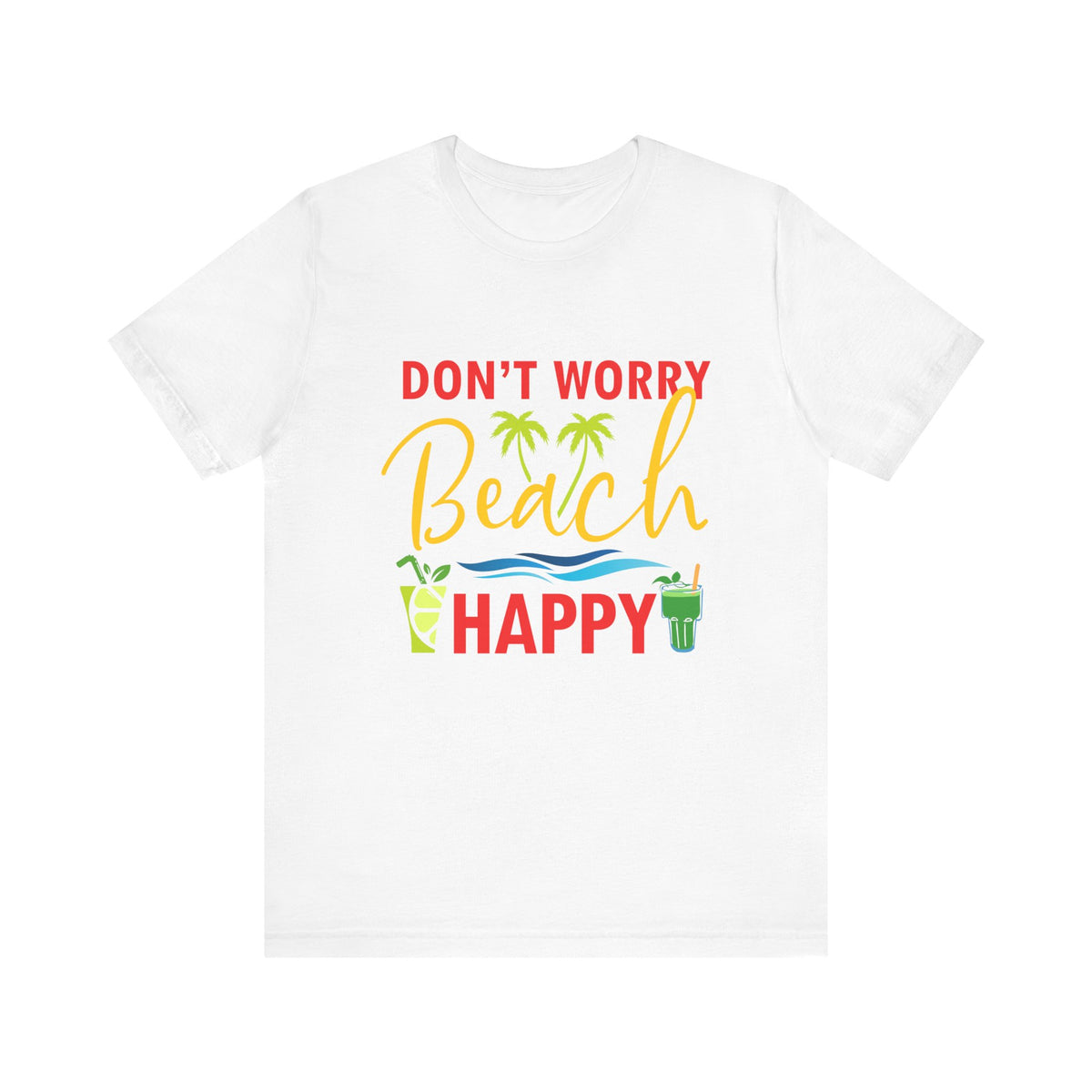 Don't Worry Beach Happy Unisex Tee