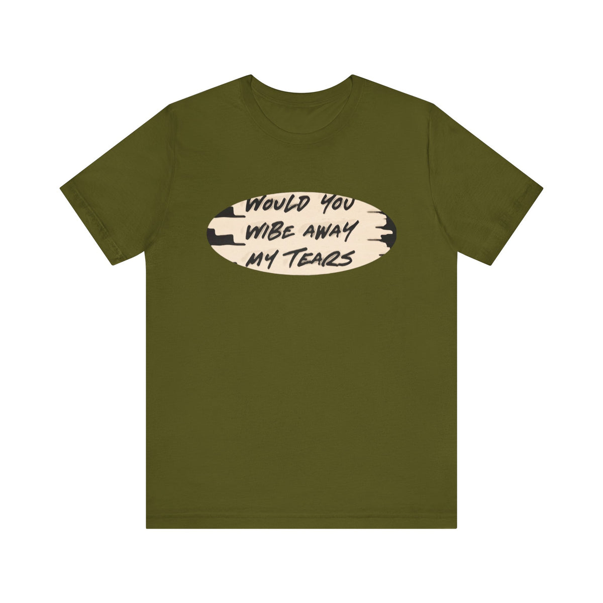 Unisex  Short Sleeve Wipe my tears  Tee