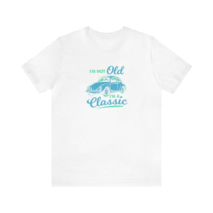 I'm Not Old I'm A Classic Unisex Tee - RC’nSONS