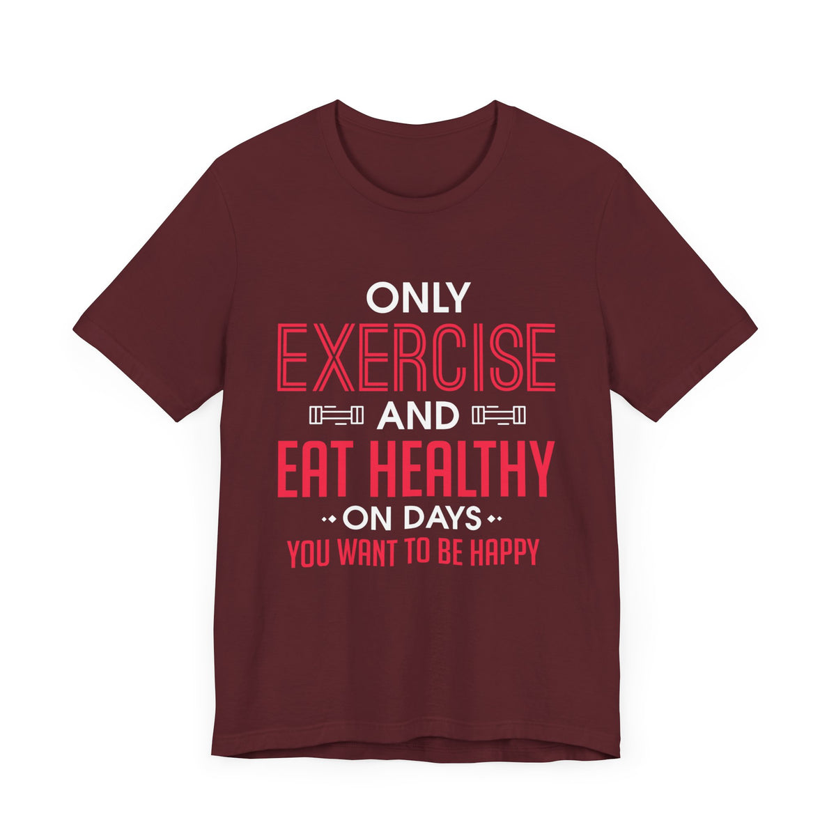 Only Exercise And Eat Healthy Unisex Tee