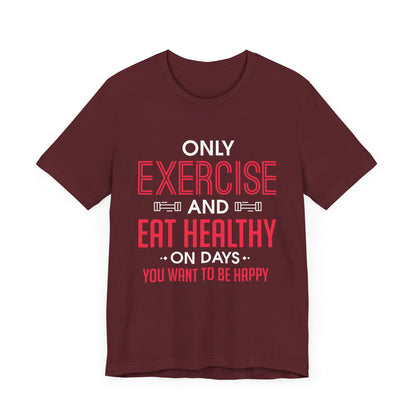 Only Exercise And Eat Healthy Unisex Tee