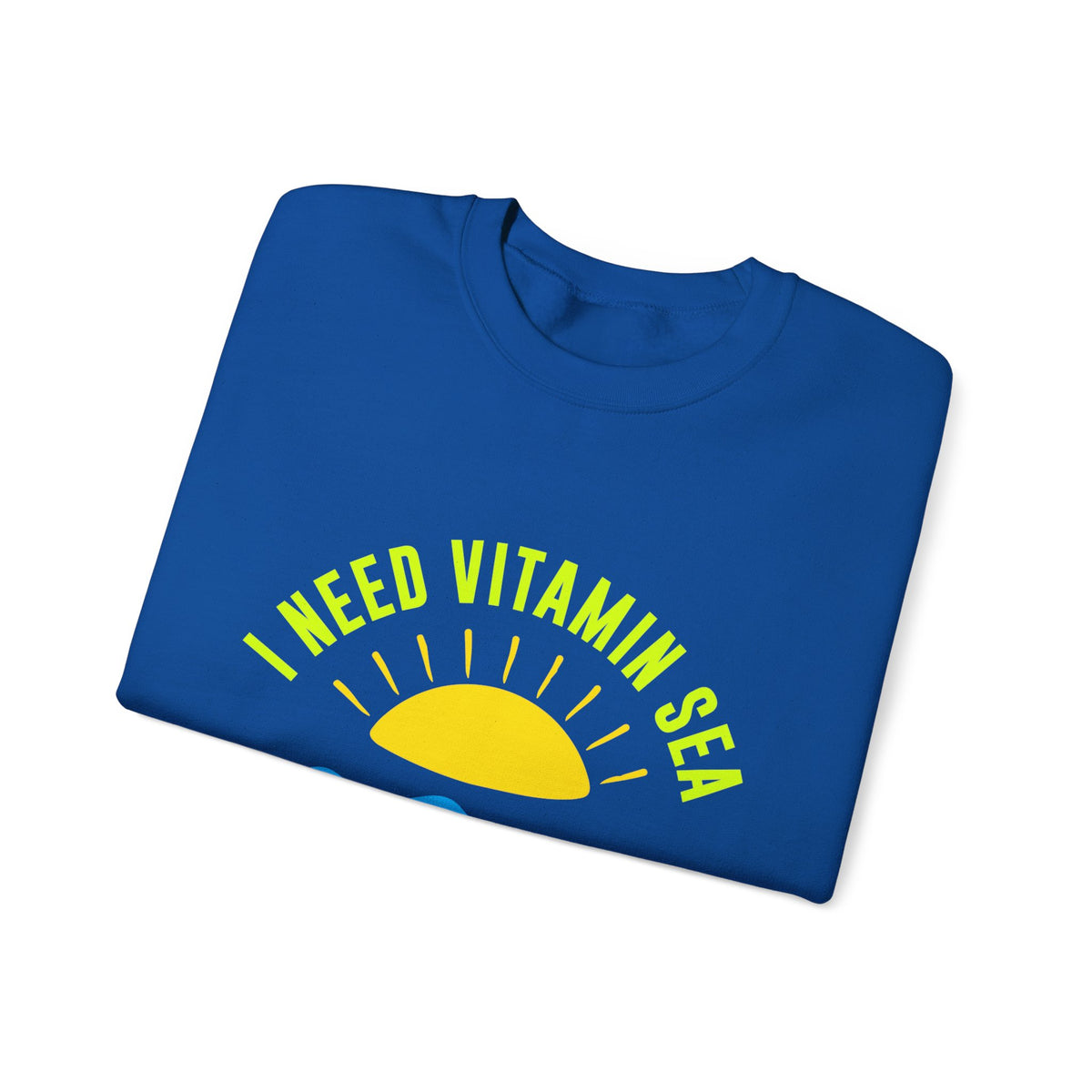 I Need Vitamin Sea Unisex Sweatshirt