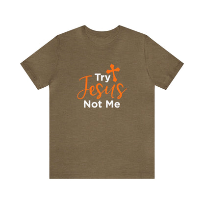 Try Jesus Not Me Unisex Tee - RC’nSONS