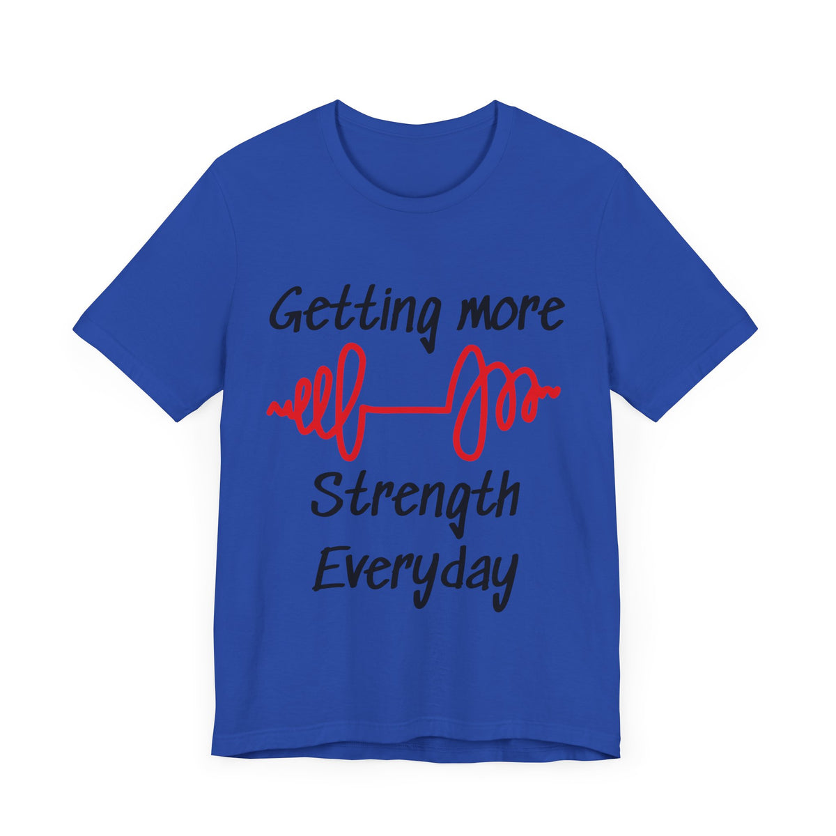 Getting More Strength Everyday Unisex Tee