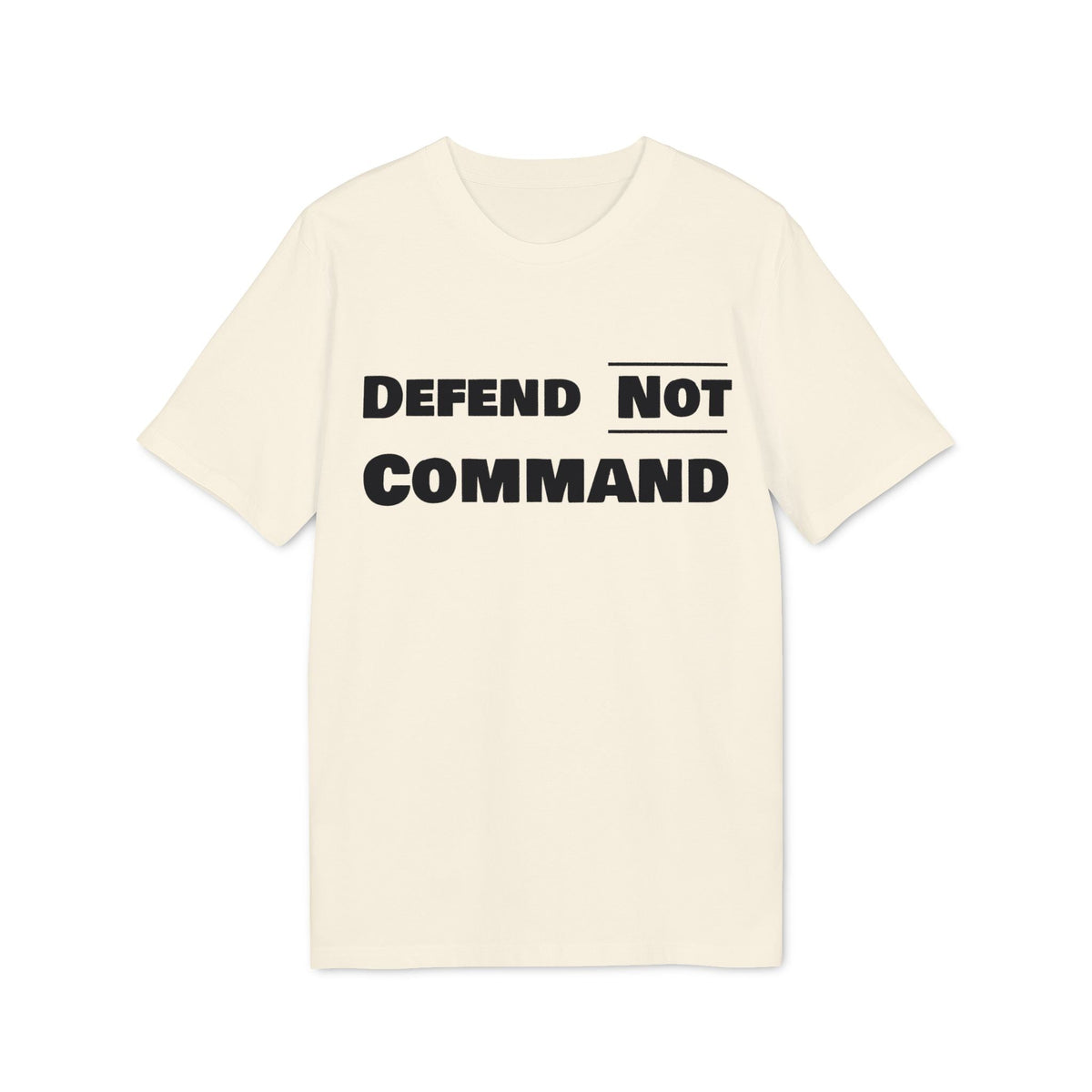 Defend Not Command Unisex T-Shirt | Empowering Graphic Tee for Creators, Perfect for Gifts, Events, Casual Wear, Statement Shirt Printify