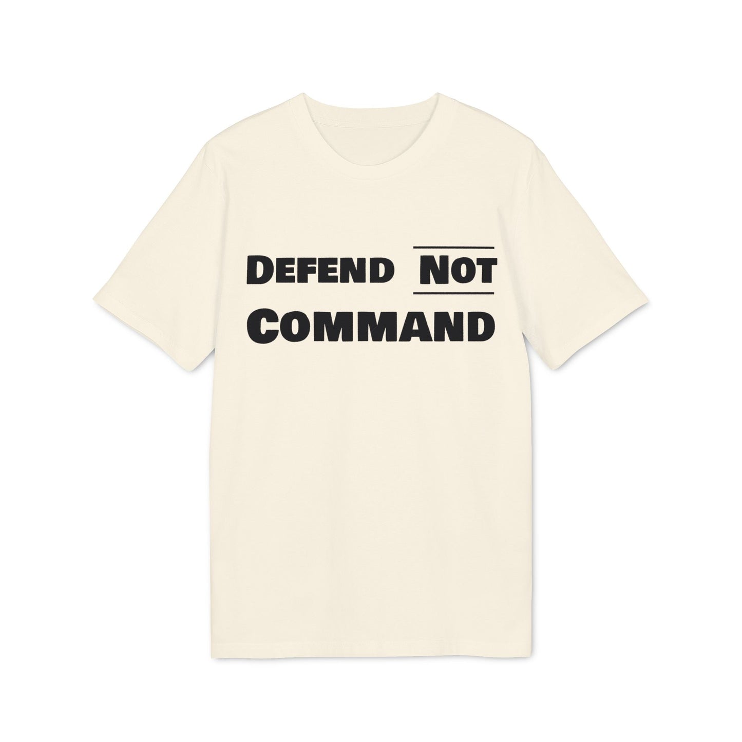 Defend Not Command Unisex T-Shirt | Empowering Graphic Tee for Creators, Perfect for Gifts, Events, Casual Wear, Statement Shirt Printify