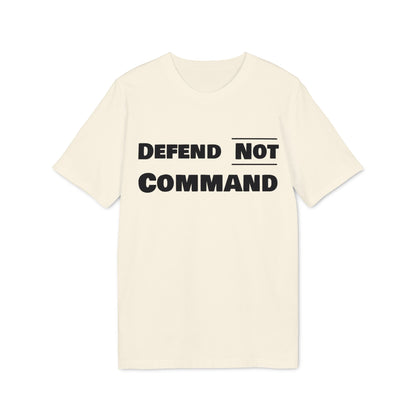 Defend Not Command Unisex T-Shirt | Empowering Graphic Tee for Creators, Perfect for Gifts, Events, Casual Wear, Statement Shirt Printify