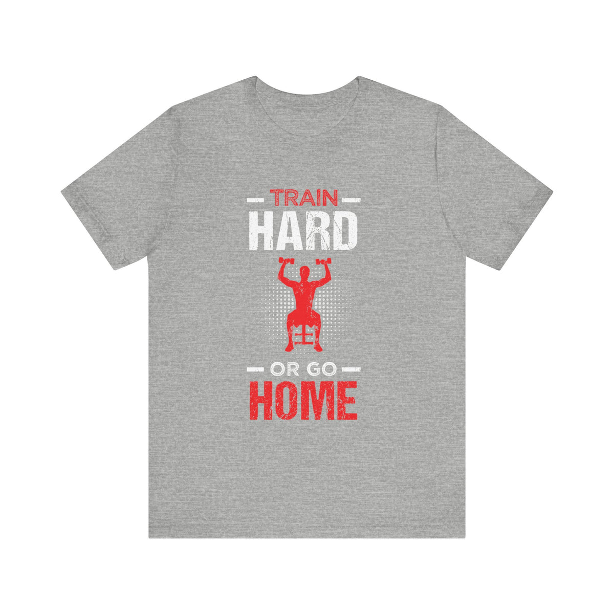 Train Hard Or Go Home Unisex Tee
