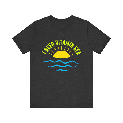 I Need Vitamin Sea Unisex Tee
