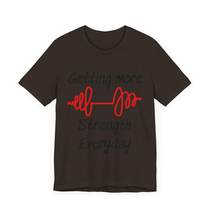 Getting More Strength Everyday Unisex Tee