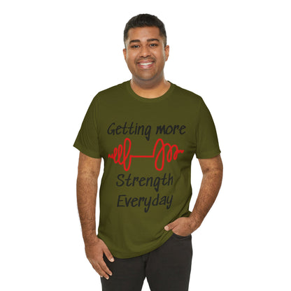 Getting More Strength Everyday Unisex Tee