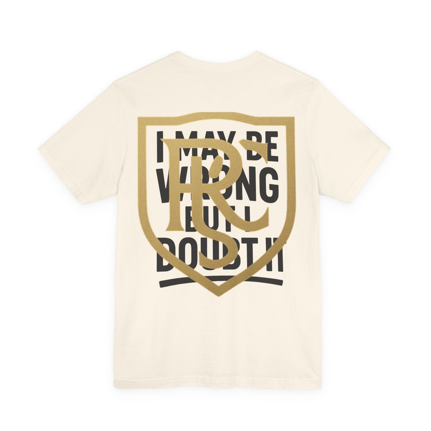 Unisex Graphic Tee - 'I May Be Wrong But I Doubt It' Printify