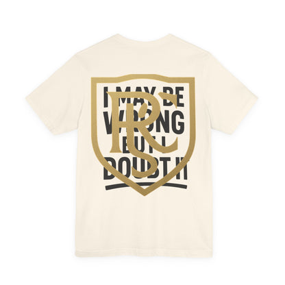 Unisex Graphic Tee - 'I May Be Wrong But I Doubt It' Printify