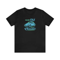 I'm Not Old I'm A Classic Unisex Tee - RC’nSONS